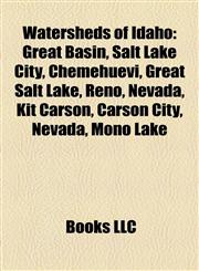 Watersheds of Idaho Great Basin, Salt Lake City, Chemehuevi, Great Salt Lake, Reno, Nevada, Kit Carson, Carson City, Nevada, Mono Lake,1158010915,9781158010912