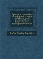 Design and construction of hydroelectric plants, including a special treatment of the design of dams  - Primary Source Edition,1295750287,9781295750283