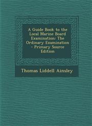 Guide Book to the Local Marine Board Examination The Ordinary Examination,1289741999,9781289741990