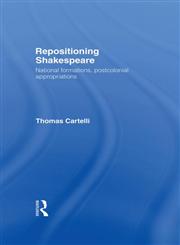 Repositioning Shakespeare: National Formations, Postcolonial Appropriations (Routledge Research in Shakespeare & Renaissance Studies),0415191343,9780415191340