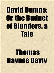 David Dumps; Or, the Budget of Blunders. a Tale,1154677230,9781154677232