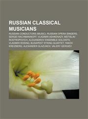 Russian classical musicians Russian conductors (music), Russian opera singers, Sergei Rachmaninoff, Vladimir Ashkenazy, Mstislav Rostropovich,1157932215,9781157932215