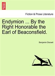 Endymion ... By the Right Honorable the Earl of Beaconsfield.,1241222916,9781241222918