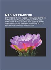 Madhya Pradesh Districtes de Madhya Pradesh, Fortaleses de Madhya Pradesh, Llocs arqueològics de Madhya Pradesh, Municipis de Madhya Pradesh,1232754498,9781232754497