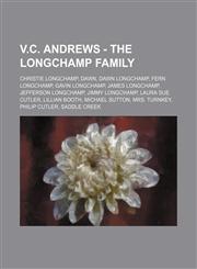 V.C. Andrews - The Longchamp Family Christie Longchamp, Dawn, Dawn Longchamp, Fern Longchamp, Gavin Longchamp, James Longchamp, Jefferson Longchamp, Jimmy Longchamp, Laura Sue Cutler, Lillian Booth, Michael Sutton, Mrs. Turnkey, Philip Cutler, Saddle Cre,1234824329,9781234824327