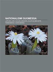 Nationalismi Suomessa Lapuan liike, Suojeluskunta, Suur-Suomi-aate, Fennomania, Svekomania,1232093947,9781232093947