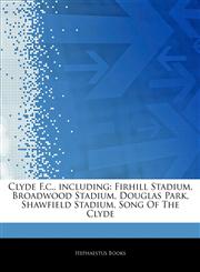 Articles On Clyde F.c., including Firhill Stadium, Broadwood Stadium, Douglas Park, Shawfield Stadium, Song Of The Clyde,1242677771,9781242677779