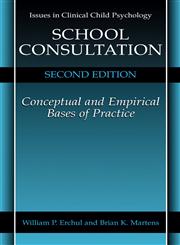 School Consultation Conceptual and Empirical Bases of Practice 2nd Edition,0306466910,9780306466915