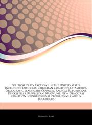 Articles On Political Party Factions In The United States, including Dixiecrat, Christian Coalition Of America, Democratic Leadership Council, Radical Republicans, Rockefeller Republican, Mugwump, New Democrat Coalition,1242571957,9781242571954