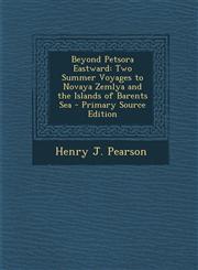 Beyond Petsora Eastward Two Summer Voyages to Novaya Zemlya and the Islands of Barents Sea - Primary Source Edition,1294382403,9781294382409