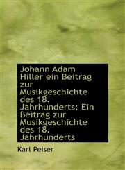 Johann Adam Hiller ein Beitrag zur Musikgeschichte des 18. Jahrhunderts Ein Beitrag zur Musikgeschi,1113127457,9781113127457