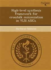 High-level synthesis framework for crosstalk minimization in VLSI ASICs.,1244091413,9781244091412
