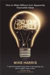 Find Your Lightbulb How to make millions from apparently impossible ideas,1906465045,9781906465049