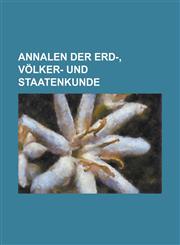 Annalen der erd-, völker- und staatenkunde,1230097600,9781230097602