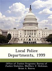 Local Police Departments, 1999,124958924X,9781249589242