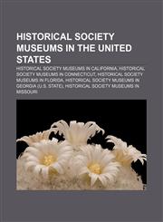 Historical society museums in the United States Historical society museums in California, Historical society museums in Connecticut,1158138474,9781158138470