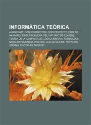 Informàtica teòrica Algorisme, Codi corrector, Codi perfecte, Codi de Hamming, SIMD, Problema del viatjant de comerç, Teoria de la computació,1232724106,9781232724100