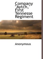 Company "Aytch," First Tennesse Regiment,1116304058,9781116304053