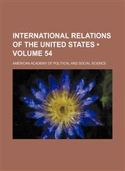 International Relations of the United States (Volume 54),115056122X,9781150561221