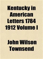 Kentucky in American Letters 1784 1912 Volume I,1152987836,9781152987838
