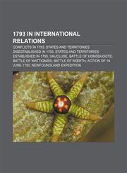1793 in international relations Conflicts in 1793, States and territories disestablished in 1793, States and territories established in 1793,1158227671,9781158227679