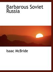 Barbarous Soviet Russia,1140181319,9781140181316
