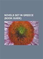 Novels Set in Greece (Book Guide) Aziyade, a House Like a Lotus, a Man, Captain Corelli's Mandolin, Captain Michalis, Come Like Shadows, Hyperion (Ho,123078764X,9781230787640