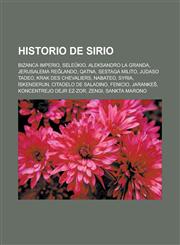 Historio de Sirio Bizanca imperio, Seleŭkio, Aleksandro la Granda, Jerusalema reĝlando, Qatna, Sestaga milito, Judaso Tadeo, Krak des Chevaliers, Nabateo, Syria, İskenderun, Citadelo de Saladino, Fenicio, Jarankeŝ, Koncentrejo Dejr ez-Zor, Zengi,1232961728,9781232961727