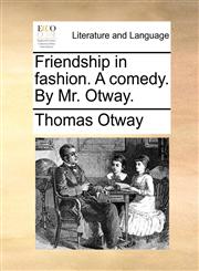 Friendship in fashion. A comedy. By Mr. Otway.,1170418015,9781170418017