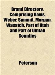 Brand Directory, Comprising Davis, Weber, Summit, Morgan, Wasatch, Part of Utah and Part of Uintah Counties,1152816128,9781152816121