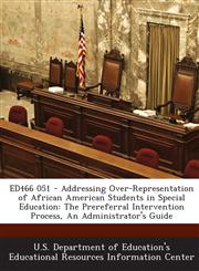ED466 051 - Addressing Over-Representation of African American Students in Special Education The Prereferral Intervention Process, An Administrator's Guide,1287699944,9781287699941