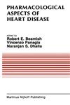Pharmacological Aspects of Heart Disease Proceedings of an International Symposium on Heart Metabolism in Health and Disease and the Third Annual Cardiology Symposium of the University of Manitoba, July 8–11, 1986, Winnipeg, Canada,1461320577,9781461320579