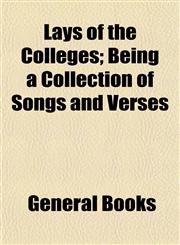 Lays of the Colleges; Being a Collection of Songs and Verses,1154953556,9781154953558
