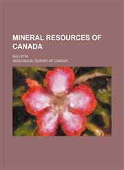 Mineral Resources of Canada (Volume 8); Bulletin,1150274034,9781150274039