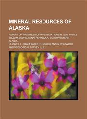 Mineral Resources of Alaska; Report on Progress of Investigations in 1908. Prince William Sound, Kenai Peninsula, Southwestern Alaska,1236818199,9781236818195