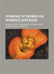 Opinions of women on women's suffrage,1154538788,9781154538786