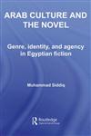 Arab Culture Identity and the Novel Genre, Identity and Agency in Egyptian Fiction,0415772605,9780415772600