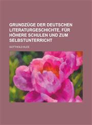 Grundzuge Der Deutschen Literaturgeschichte, Fur Hohere Schulen Und Zum Selbstunterricht,1234541076,9781234541071