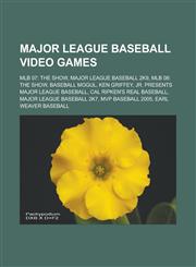 Major League Baseball Video Games Mlb 07: The Show, Major League Baseball 2k9, Mlb 08: The Show, Baseball Mogul, Ken Griffey, Jr. Presents Major Leag,1155631498,9781155631493