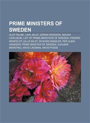 Prime Ministers of Sweden Olof Palme, Carl Bildt, Göran Persson, Ingvar Carlsson, List of Prime Ministers of Sweden, Fredrik Reinfeldt,115538752X,9781155387529