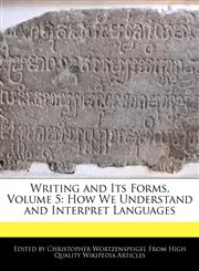 Writing and Its Forms, Volume 5 How We Understand and Interpret Languages,1241717389,9781241717384