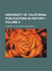 University of California Publications in History (Volume 3),1154095061,9781154095067
