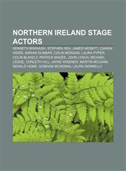Northern Ireland stage actors Kenneth Branagh, Stephen Rea, James Nesbitt, Ciarán Hinds, Adrian Dunbar, Colin Morgan, Laura Pyper,1155232186,9781155232188
