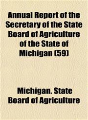 Annual Report of the Secretary of the State Board of Agriculture of the State of Michigan (59),1153449870,9781153449878