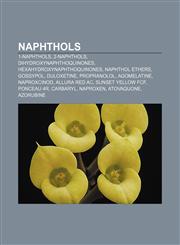 Naphthols 1-Naphthols, 2-Naphthols, Dihydroxynaphthoquinones, Hexahydroxynaphthoquinones, Naphthol ethers, Gossypol, Duloxetine, Propranolol,1233131036,9781233131037