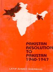 Pakistan Resolution to Pakistan, 1940-1947 A Selection of Documents Presenting the Case for Pakistan,8170350123,9788170350125