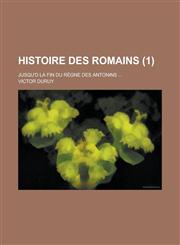 Histoire Des Romains; Jusqu'd La Fin Du Regne Des Antonins ... (1),1154747670,9781154747676