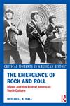 The Emergence of Rock and Roll Music and the Rise of American Youth Culture,0415833132,9780415833134