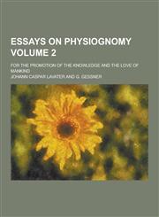 Essays on Physiognomy; For the Promotion of the Knowledge and the Love of Mankind Volume 2,1230261621,9781230261621