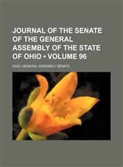 Journal of the Senate of the General Assembly of the State of Ohio (Volume 96),1154083276,9781154083279